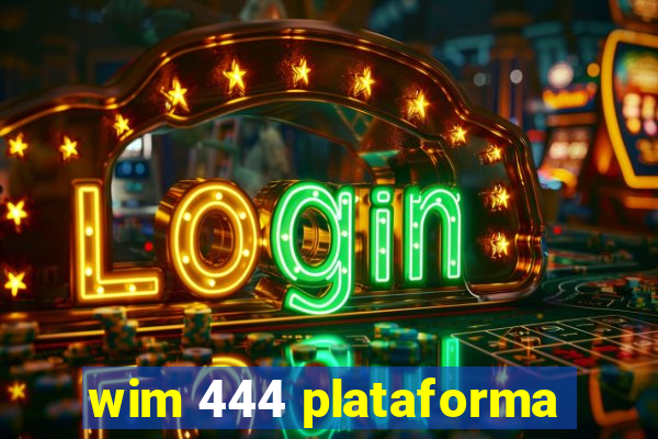 wim 444 plataforma